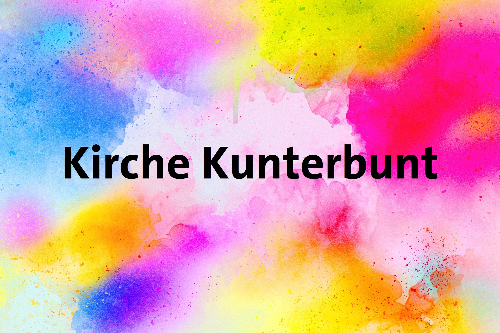 "Kirche Kunterbunt" Text auf einem leuchtenden, vielfarbigen Aquarellhintergrund.